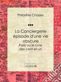 La Conciergerie - épisode d'une vie obscureParis ou le Livre des cent-et-un. E-book. Formato EPUB ebook di Ligaran