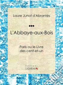 L'Abbaye-aux-BoisParis ou le Livre des cent-et-un. E-book. Formato EPUB ebook di Ligaran