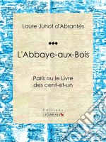 L&apos;Abbaye-aux-BoisParis ou le Livre des cent-et-un. E-book. Formato EPUB ebook