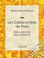 Les Catacombes de ParisParis ou le Livre des cent-et-un. E-book. Formato EPUB ebook