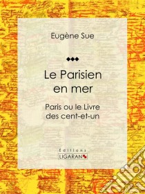 Le Parisien en merParis ou le Livre des cent-et-un. E-book. Formato EPUB ebook di Ligaran