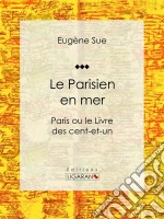 Le Parisien en merParis ou le Livre des cent-et-un. E-book. Formato EPUB ebook