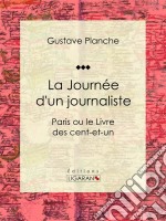 La Journée d&apos;un journalisteParis ou le Livre des cent-et-un. E-book. Formato EPUB ebook