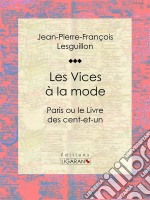 Les Vices à la modeParis ou le Livre des cent-et-un. E-book. Formato EPUB ebook