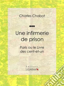 Une infirmerie de prisonParis ou le Livre des cent-et-un. E-book. Formato EPUB ebook di Ligaran