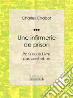 Une infirmerie de prisonParis ou le Livre des cent-et-un. E-book. Formato EPUB ebook