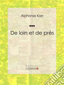 De loin et de prèsClassique de la littérature française. E-book. Formato EPUB ebook di Ligaran