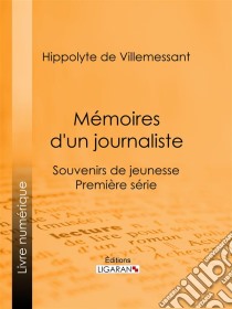 Mémoires d'un journalisteSouvenirs de jeunesse - Première série. E-book. Formato EPUB ebook di Ligaran