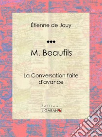 M. Beaufilsou La Conversation faite d'avance. E-book. Formato EPUB ebook di Ligaran