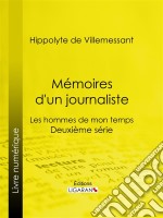 Mémoires d&apos;un journalisteLes hommes de mon temps - Deuxième série. E-book. Formato EPUB ebook