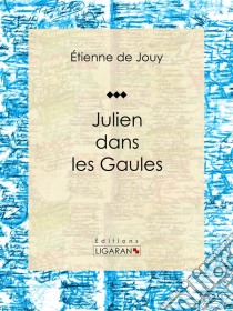 Julien dans les GaulesTragédie en cinq actes et en vers. E-book. Formato EPUB ebook di Ligaran