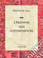 L&apos;Homme aux convenancesComédie en un acte et en vers. E-book. Formato EPUB ebook