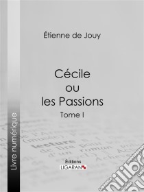 Cécile ou les PassionsTome I. E-book. Formato EPUB ebook di Ligaran