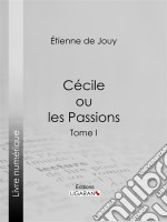 Cécile ou les PassionsTome I. E-book. Formato EPUB ebook