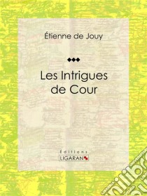 Les Intrigues de courComédie historique en cinq actes et en prose. E-book. Formato EPUB ebook di Ligaran