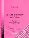 Le livre d&apos;amour de l&apos;OrientTome I - Ananga Ranga - Les Maîtres de l&apos;Amour. E-book. Formato EPUB ebook