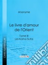 Le livre d&apos;amour de l&apos;OrientTome III - Les Kama Sutra - Les Maîtres de l&apos;Amour. E-book. Formato EPUB ebook