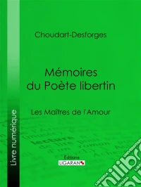 Mémoires du Poète libertinLes Maîtres de l'Amour. E-book. Formato EPUB ebook