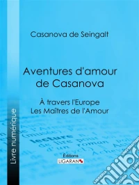 Aventures d'amour de CasanovaA travers l'Europe - Les Maîtres de l'Amour. E-book. Formato EPUB ebook