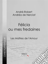 Félicia ou mes fredainesLes Maîtres de l'Amour. E-book. Formato EPUB ebook