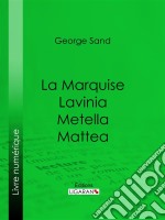 La Marquise – Lavinia – Metella – Mattea. E-book. Formato EPUB ebook