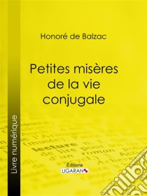 Petites misères de la vie conjugale. E-book. Formato EPUB ebook di Honoré de Balzac