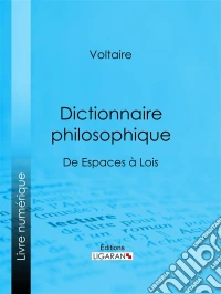 Dictionnaire philosophiqueOuvrage philosophique des Lumières – Articles thématiques de Espaces à Lois. E-book. Formato EPUB ebook
