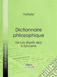 Dictionnaire philosophiqueSatire, critique des dogmes et plaidoyer pour la tolérance : pensée libre et philosophie politique du XVIIIe siècle. E-book. Formato EPUB ebook