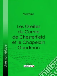 Les Oreilles du Comte de Chesterfield et le Chapelain Goudman. E-book. Formato EPUB ebook