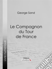 Le Compagnon du Tour de France. E-book. Formato EPUB ebook di George Sand