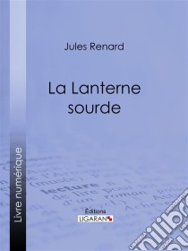 La Lanterne sourde. E-book. Formato EPUB ebook di Ligaran