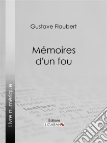 Mémoires d'un fou. E-book. Formato EPUB ebook di Gustave Flaubert