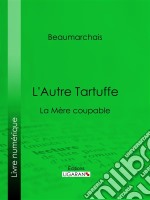 L&apos;Autre TartuffeLa Mère coupable. E-book. Formato EPUB ebook