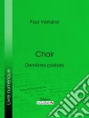 ChairDernières poésies. E-book. Formato EPUB ebook di Paul Verlaine