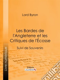 Les Bardes de l'Angleterre et les Critiques de l'ÉcosseSuivi de Souvenirs d'Horace. E-book. Formato EPUB ebook di Ligaran