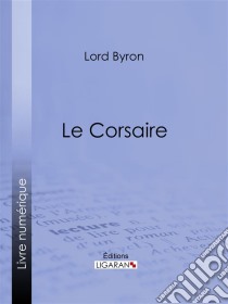 Le Corsaire. E-book. Formato EPUB ebook di Ligaran