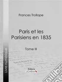 Paris et les Parisiens en 1835Tome III. E-book. Formato EPUB ebook di Ligaran