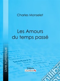 Les Amours du temps passé. E-book. Formato EPUB ebook di Ligaran