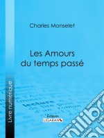 Les Amours du temps passé. E-book. Formato EPUB ebook