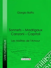 Sonnets – Madrigaux – Canzoni – CapitoliLes Maîtres de l'Amour. E-book. Formato EPUB ebook