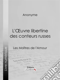 L'Oeuvre libertine des conteurs russesLes Maîtres de l'Amour. E-book. Formato EPUB ebook
