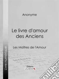 Le livre d'amour des AnciensLes Maîtres de l'Amour. E-book. Formato EPUB ebook