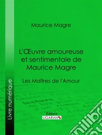 L'Oeuvre amoureuse et sentimentale de Maurice MagreLes Maîtres de l'Amour. E-book. Formato EPUB ebook