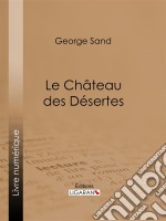 Le Château des Désertes. E-book. Formato EPUB ebook