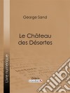 Le Château des Désertes. E-book. Formato EPUB ebook