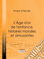 L&apos;Age d&apos;or de l&apos;enfance, histoires morales et amusantes. E-book. Formato EPUB ebook