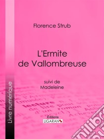 L'Ermite de Vallombreusesuivi de Madeleine. E-book. Formato EPUB ebook di Ligaran