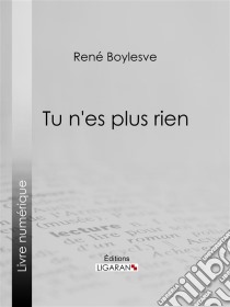 Tu n'es plus rien. E-book. Formato EPUB ebook di Ligaran