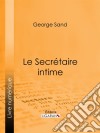 Le Secrétaire intime. E-book. Formato EPUB ebook