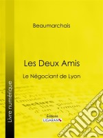 Les Deux AmisLe Négociant de Lyon. E-book. Formato EPUB ebook